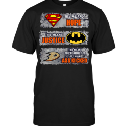 Anaheim Ducks: Superman Means hope Batman Means Justice This Means You're About To Get Your Ass Kicked