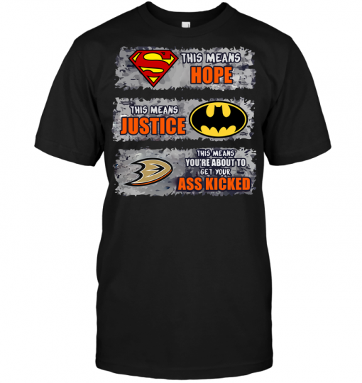 Anaheim Ducks: Superman Means hope Batman Means Justice This Means You're About To Get Your Ass Kicked
