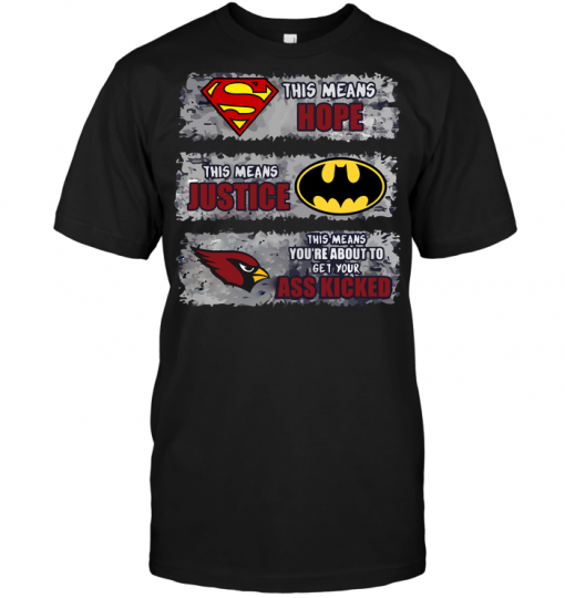 Arizona Cardinals: Superman Means hope Batman Means Justice This Means You're About To Get Your Ass Kicked