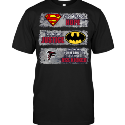 Atlanta Falcons: Superman Means hope Batman Means Justice This Means You're About To Get Your Ass Kicked