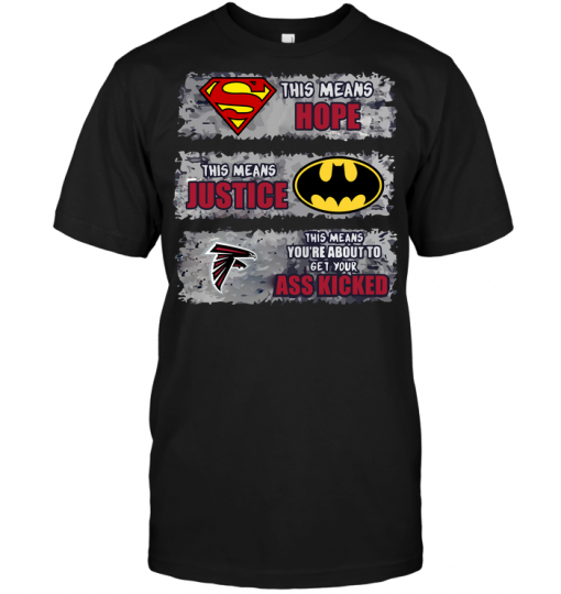 Atlanta Falcons: Superman Means hope Batman Means Justice This Means You're About To Get Your Ass Kicked