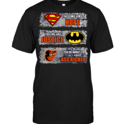 Baltimore Orioles: Superman Means hope Batman Means Justice This Means You're About To Get Your Ass Kicked