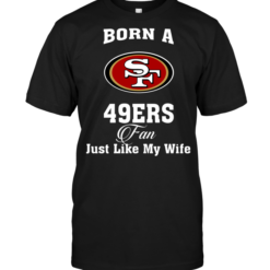 Born A 49ers Fan Just Like My Wife