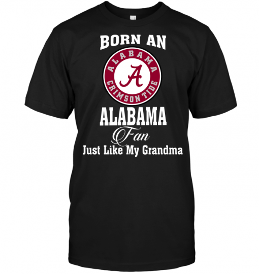 Born An Alabama Fan Just Like My Grandma