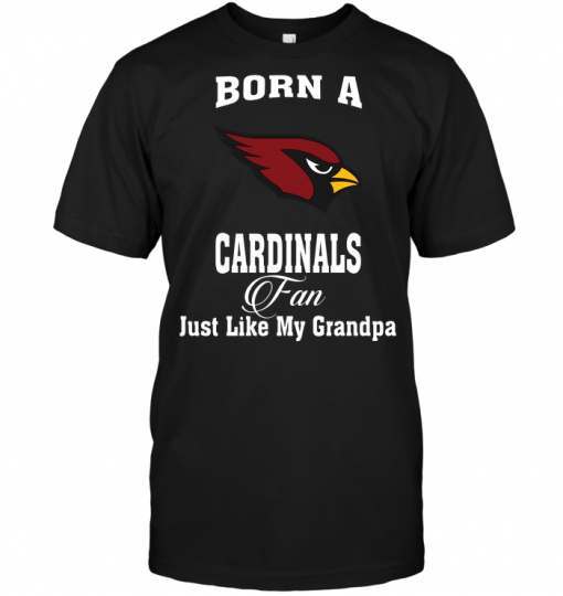 Born A Arizona Cardinals Fan Just Like My Grandpa