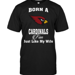 Born A Arizona Cardinals Fan Just Like My Wife