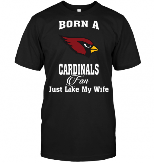 Born A Arizona Cardinals Fan Just Like My Wife