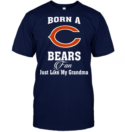 Born A Bears Fan Just Like My Grandma