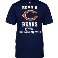 Born A Bears Fan Just Like My Wife