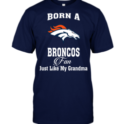 Born A Broncos Fan Just Like My Grandma