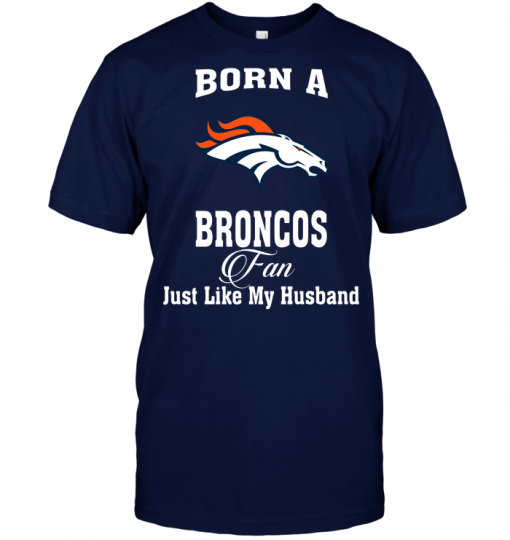 Born A Broncos Fan Just Like My Husband