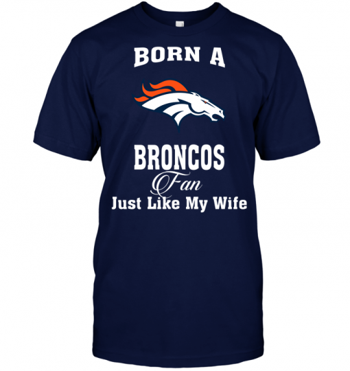 Born A Broncos Fan Just Like My Wife