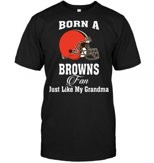 Born A Browns Fan Just Like My Grandma