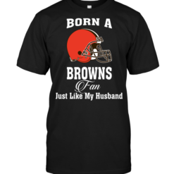 Born A Browns Fan Just Like My Husband