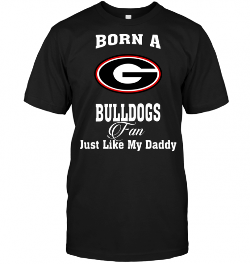 Born A Bulldogs Fan Just Like My Daddy