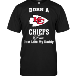 Born A Chiefs Fan Just Like My Daddy