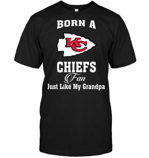 Born A Chiefs Fan Just Like My Grandpa