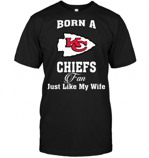 Born A Chiefs Fan Just Like My Wife