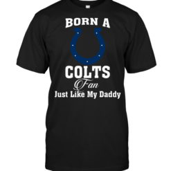 Born A Colts Fan Just Like My Daddy
