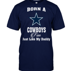 Born A Cowboys Fan Just Like My Daddy