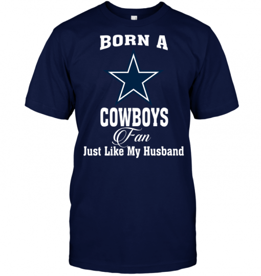 Born A Cowboys Fan Just Like My Husband