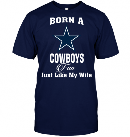 Born A Cowboys Fan Just Like My Wife
