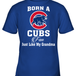Born A Cubs Fan Just Like My Grandma