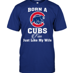 Born A Cubs Fan Just Like My Wife