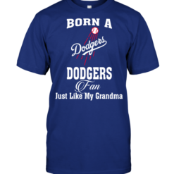 Born A Dodgers Fan Just Like My Grandma