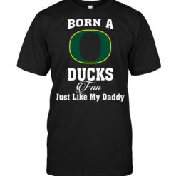 Born A Duck Fan Just Like My Daddy