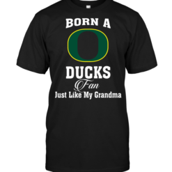 Born A Duck Fan Just Like My Grandma