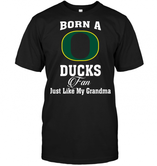 Born A Duck Fan Just Like My Grandma