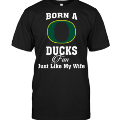 Born A Duck Fan Just Like My Wife