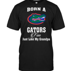 Born A Gators Fan Just Like My Grandpa
