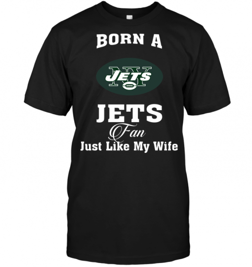 Born A Jets Fan Just Like My Wife