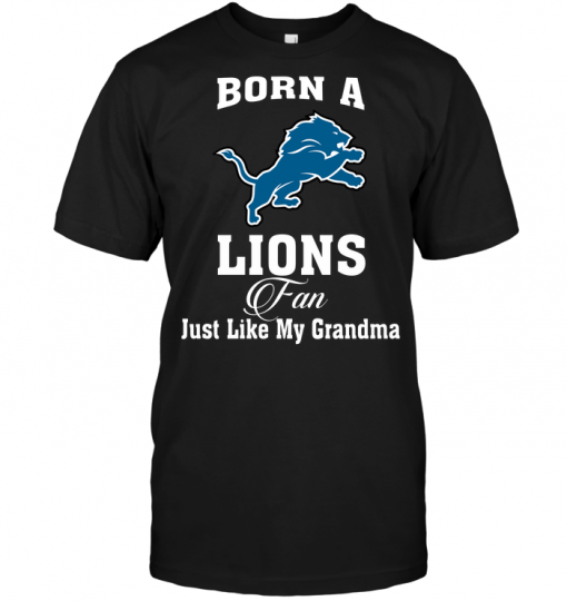 Born A Lions Fan Just Like My Grandma