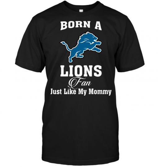 Born A Lions Fan Just Like My Mommy
