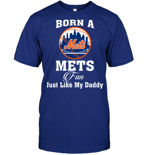 Born A Mets Fan Just Like My Daddy