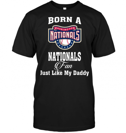 Born A Nationals Fan Just Like My Daddy