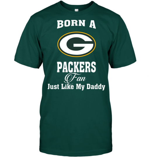 Born A Packers Fan Just Like My Daddy