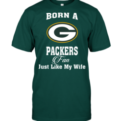 Born A Packers Fan Just Like My Wife