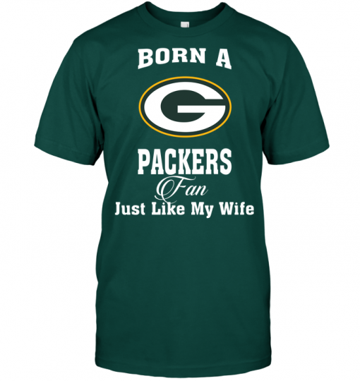 Born A Packers Fan Just Like My Wife