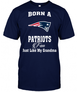 Born A Patriots Fan Just Like My Grandma