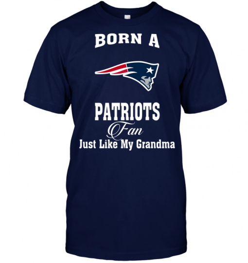 Born A Patriots Fan Just Like My Grandma