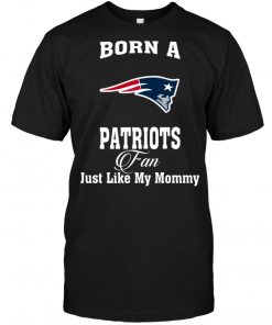 Born A Patriots Fan Just Like My Mommy