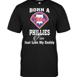 Born A Phillies Fan Just Like My Daddy