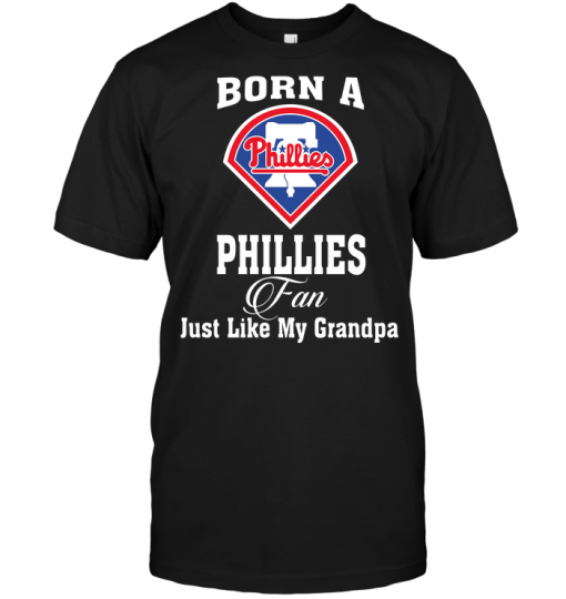 Born A Phillies Fan Just Like My Grandpa