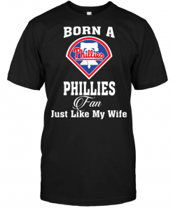 Born A Phillies Fan Just Like My Wife