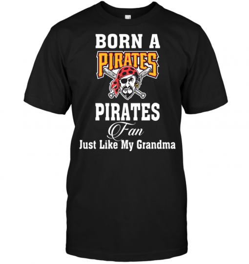 Born A Pirates Fan Just Like My Grandma