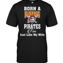 Born A Pirates Fan Just Like My Wife